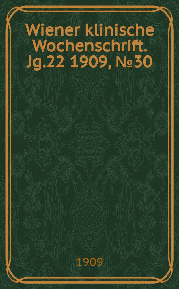 Wiener klinische Wochenschrift. Jg.22 1909, №30