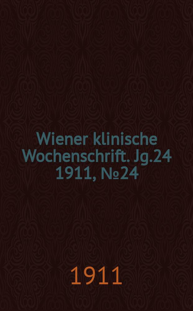 Wiener klinische Wochenschrift. Jg.24 1911, №24