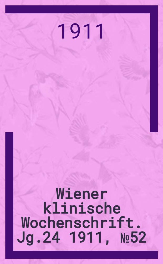 Wiener klinische Wochenschrift. Jg.24 1911, №52