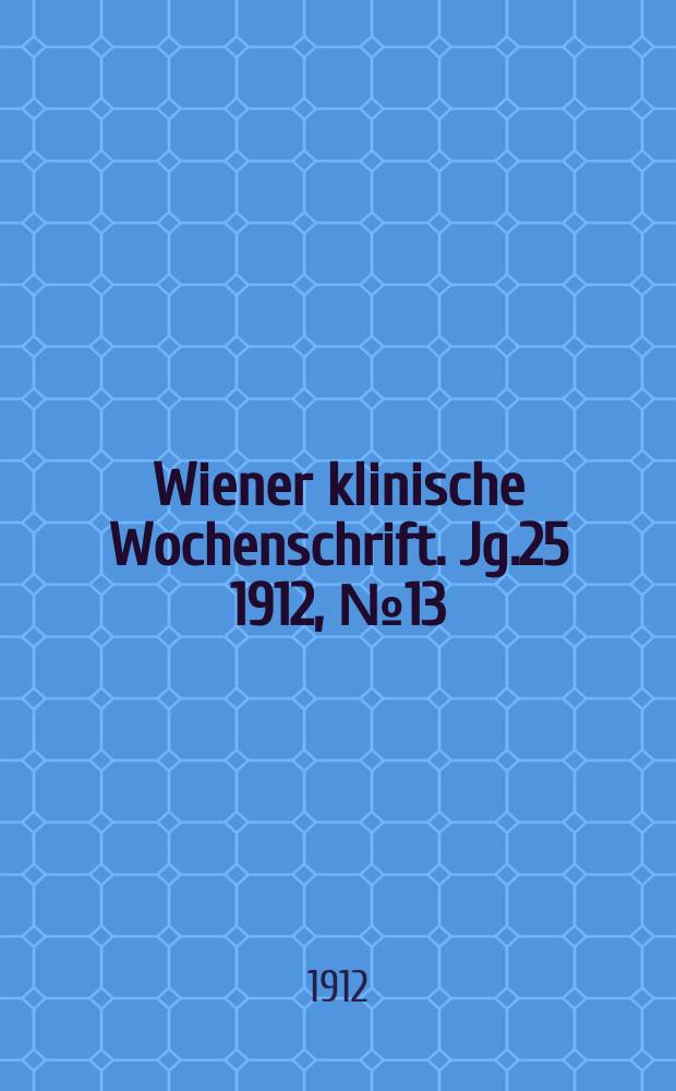 Wiener klinische Wochenschrift. Jg.25 1912, №13