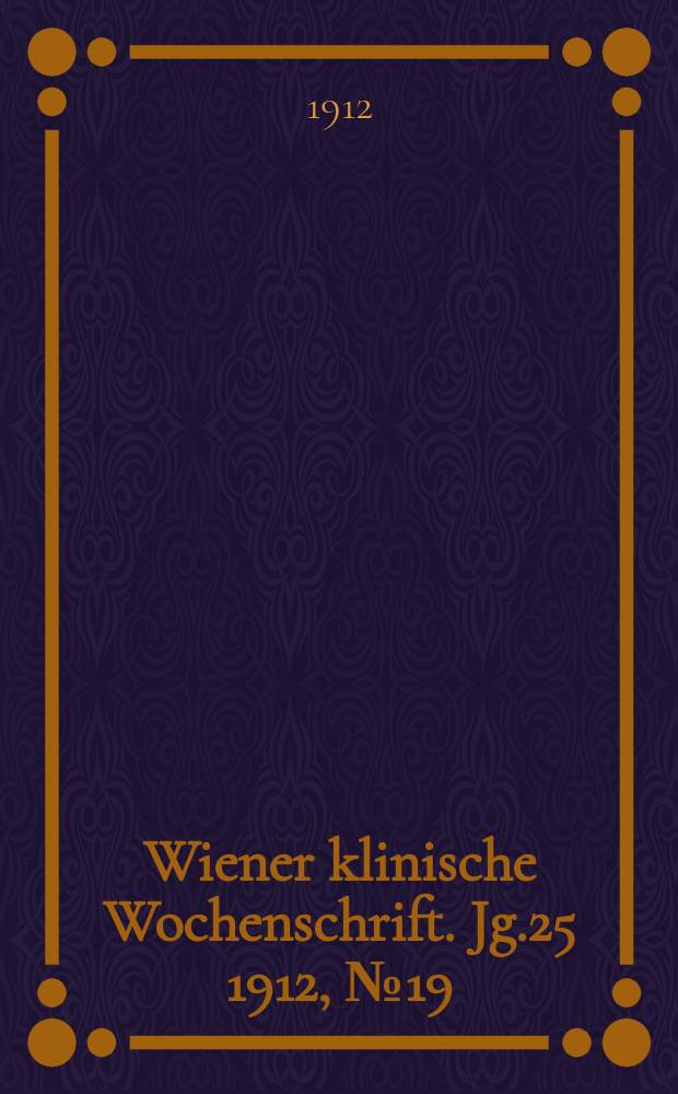 Wiener klinische Wochenschrift. Jg.25 1912, №19