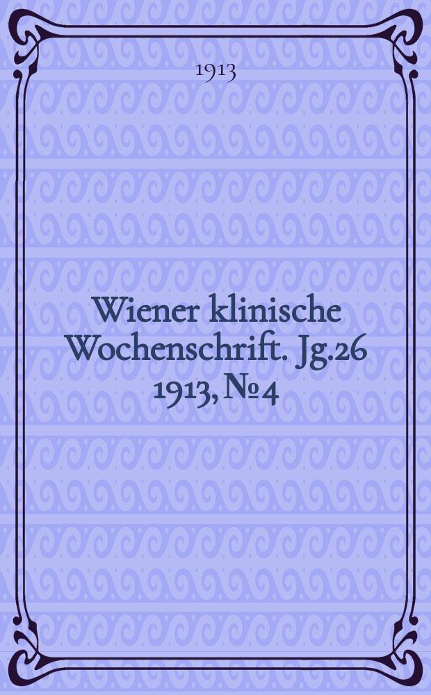 Wiener klinische Wochenschrift. Jg.26 1913, №4