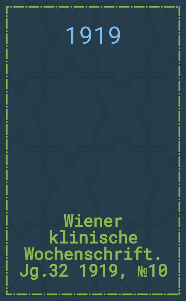 Wiener klinische Wochenschrift. Jg.32 1919, №10