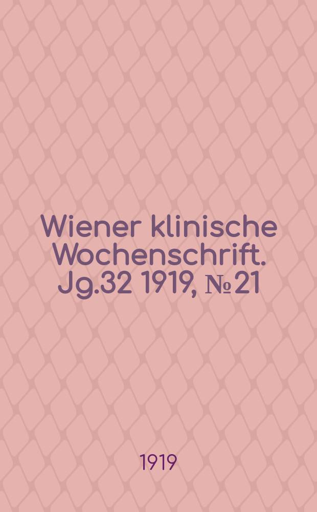 Wiener klinische Wochenschrift. Jg.32 1919, №21