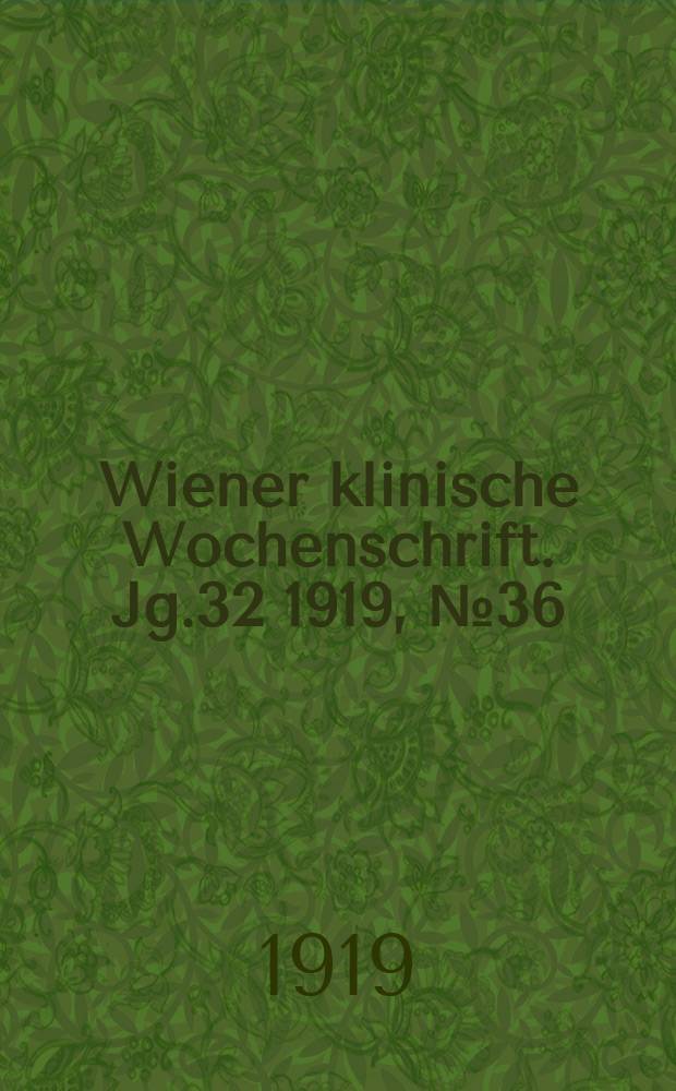 Wiener klinische Wochenschrift. Jg.32 1919, №36