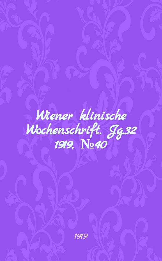 Wiener klinische Wochenschrift. Jg.32 1919, №40