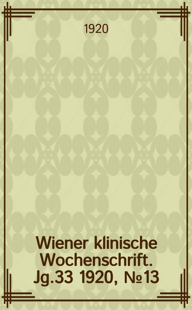 Wiener klinische Wochenschrift. Jg.33 1920, №13