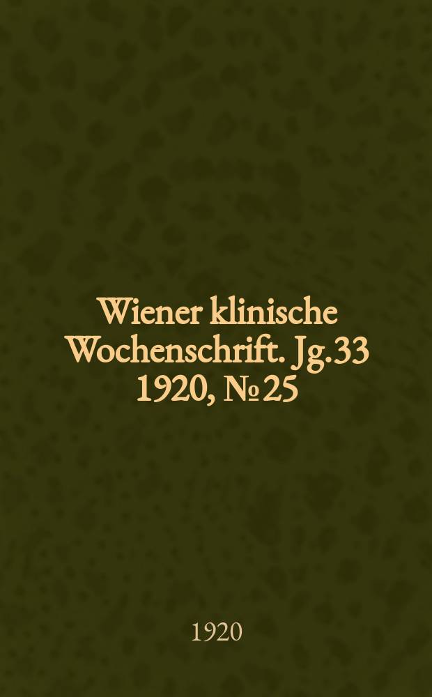 Wiener klinische Wochenschrift. Jg.33 1920, №25