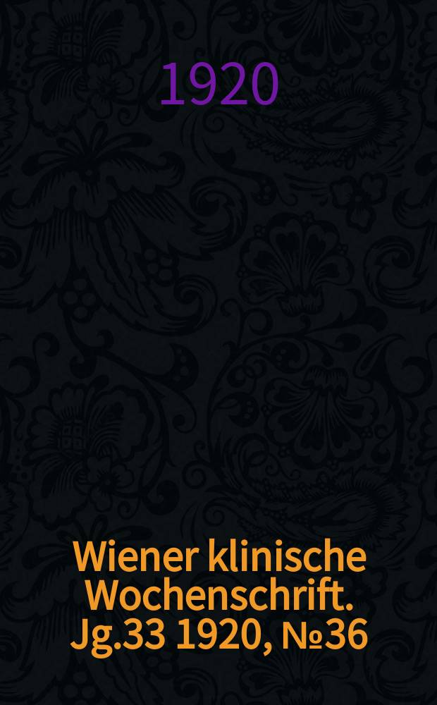 Wiener klinische Wochenschrift. Jg.33 1920, №36
