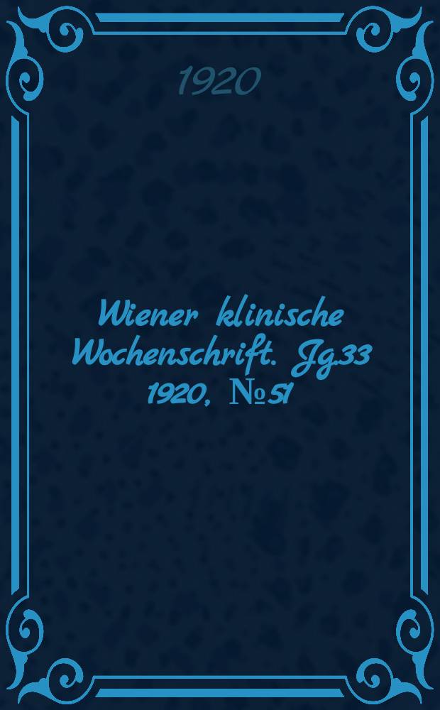 Wiener klinische Wochenschrift. Jg.33 1920, №51