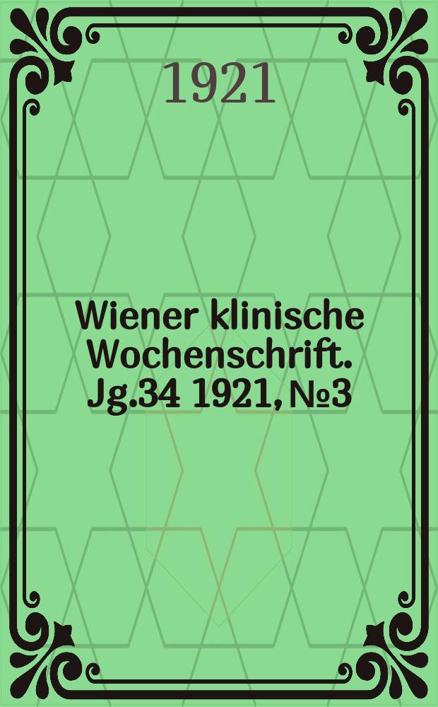 Wiener klinische Wochenschrift. Jg.34 1921, №3