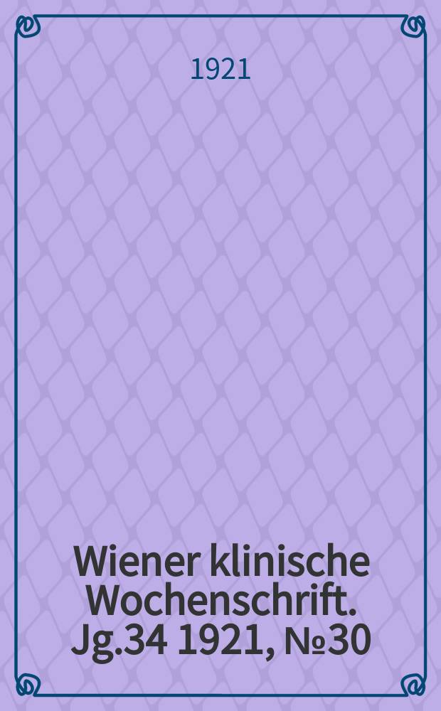 Wiener klinische Wochenschrift. Jg.34 1921, №30