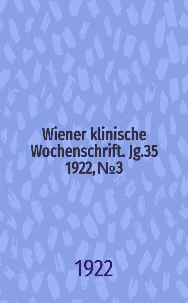 Wiener klinische Wochenschrift. Jg.35 1922, №3