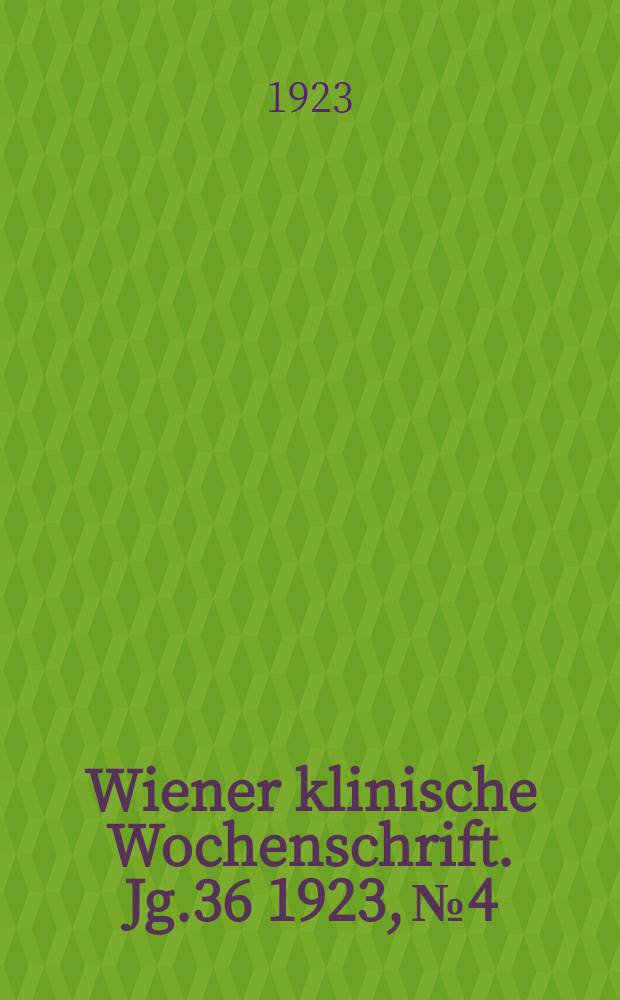 Wiener klinische Wochenschrift. Jg.36 1923, №4
