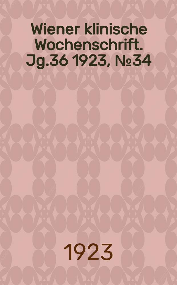 Wiener klinische Wochenschrift. Jg.36 1923, №34