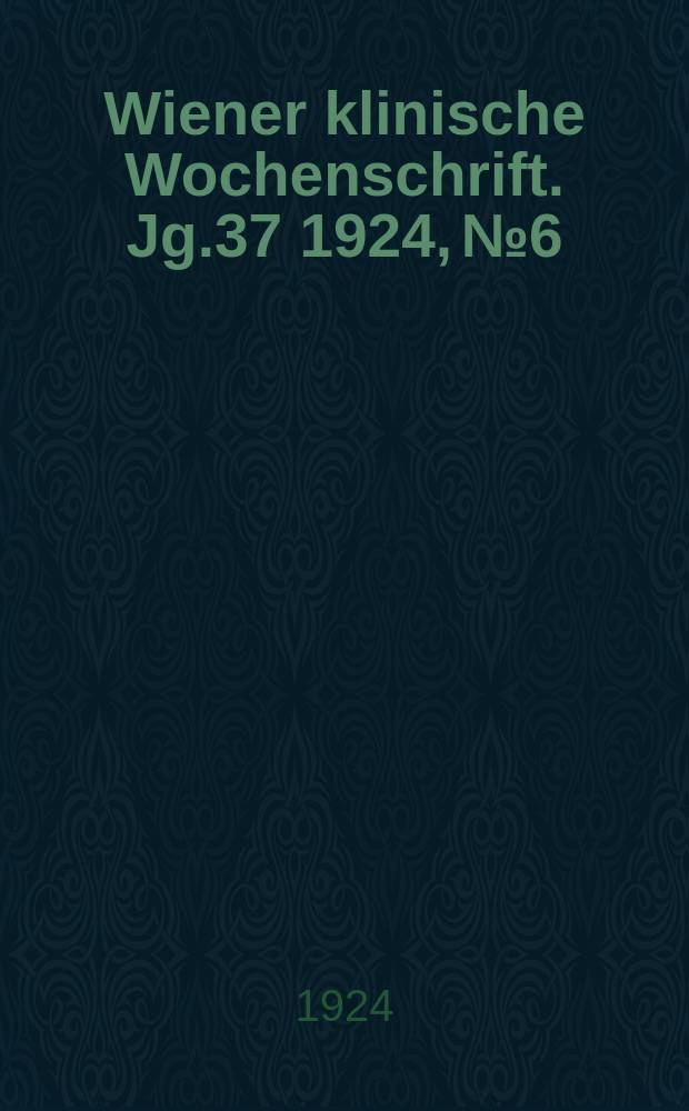 Wiener klinische Wochenschrift. Jg.37 1924, №6