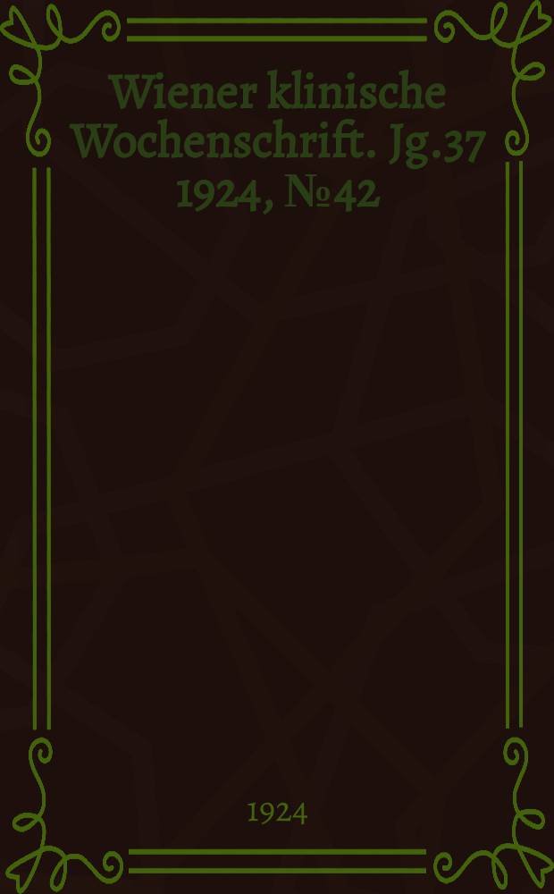 Wiener klinische Wochenschrift. Jg.37 1924, №42