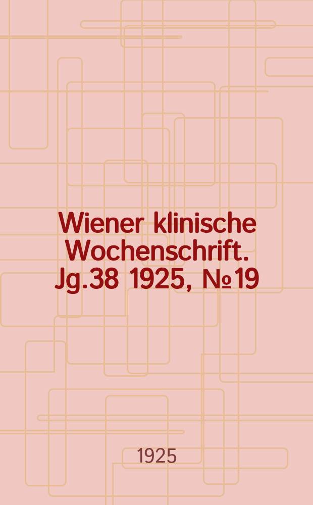 Wiener klinische Wochenschrift. Jg.38 1925, №19