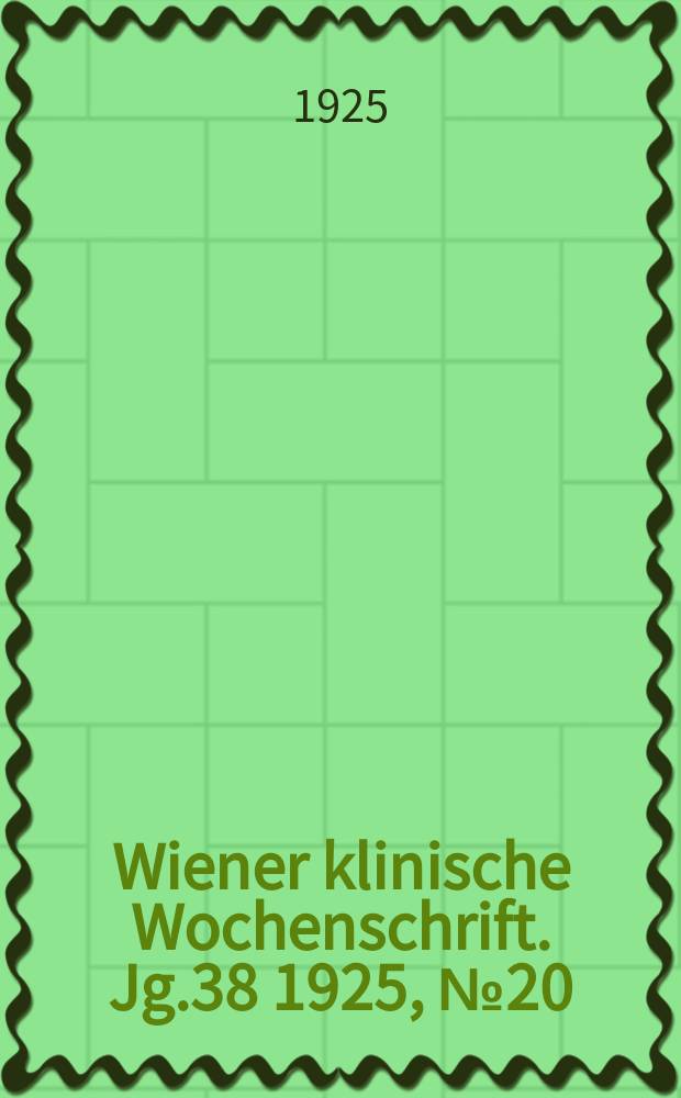 Wiener klinische Wochenschrift. Jg.38 1925, №20