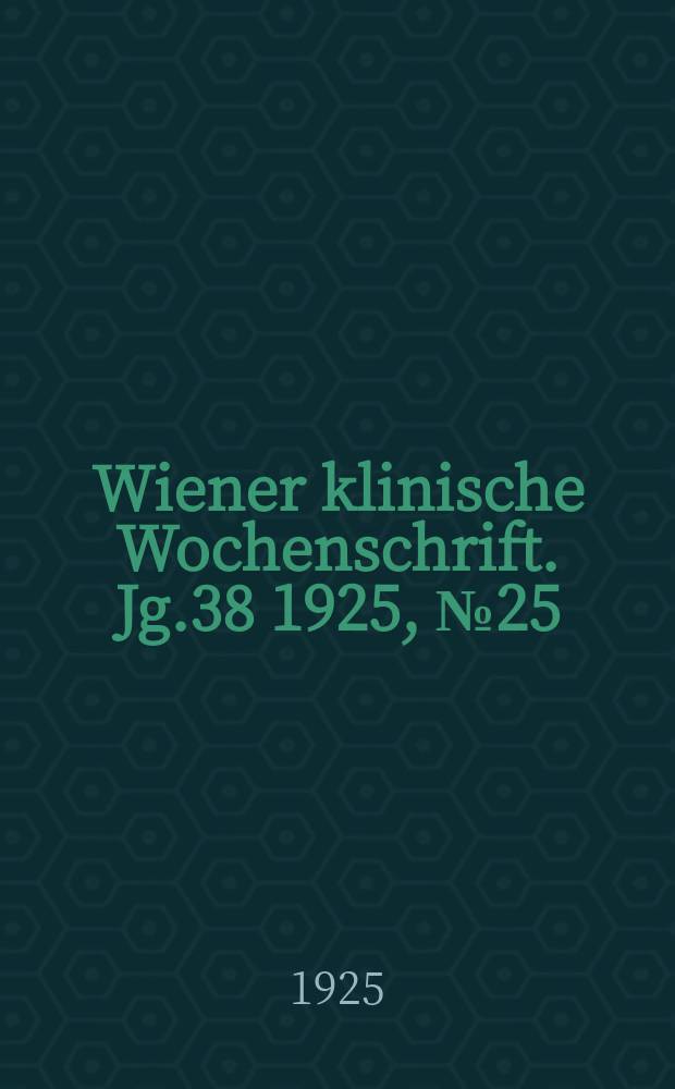 Wiener klinische Wochenschrift. Jg.38 1925, №25
