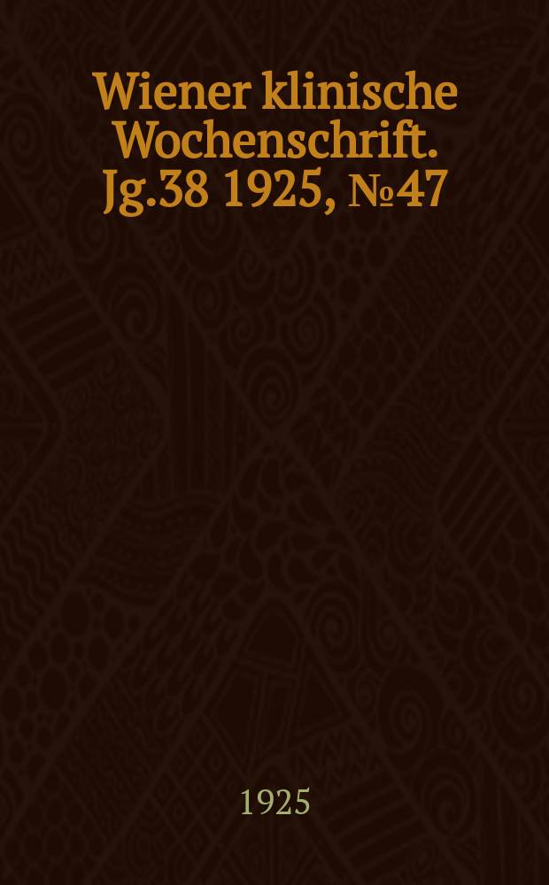 Wiener klinische Wochenschrift. Jg.38 1925, №47