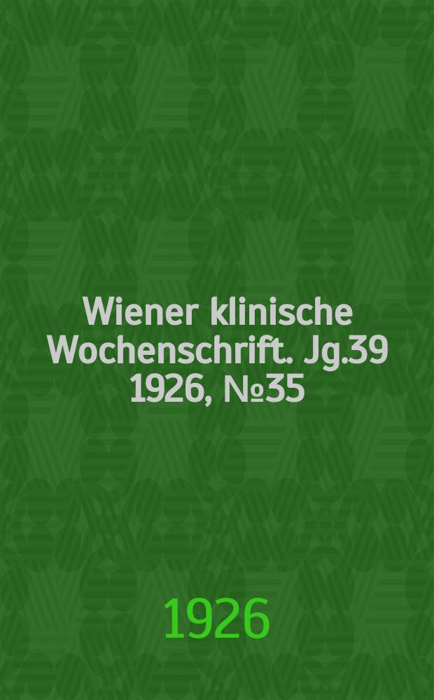 Wiener klinische Wochenschrift. Jg.39 1926, №35