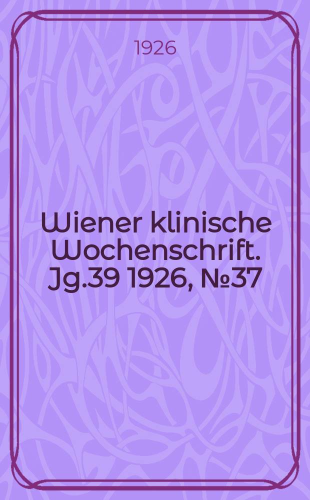 Wiener klinische Wochenschrift. Jg.39 1926, №37