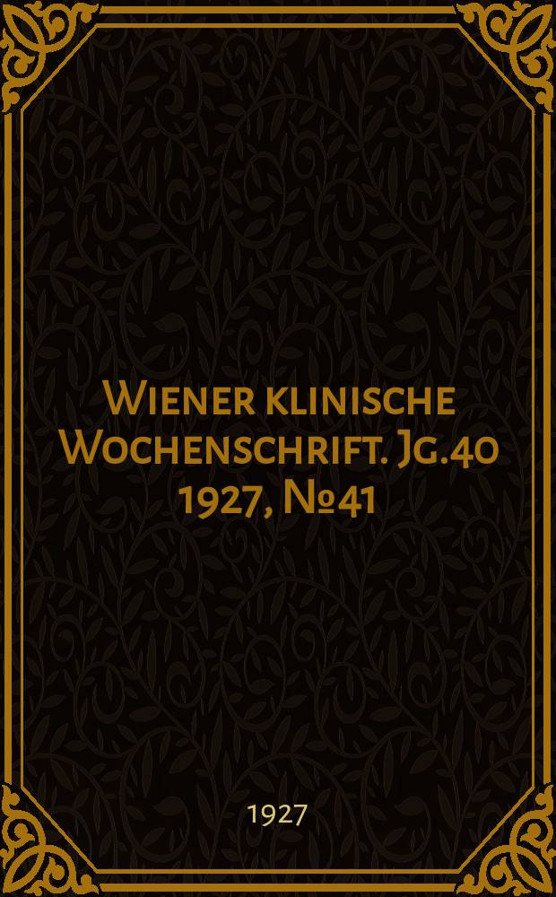 Wiener klinische Wochenschrift. Jg.40 1927, №41