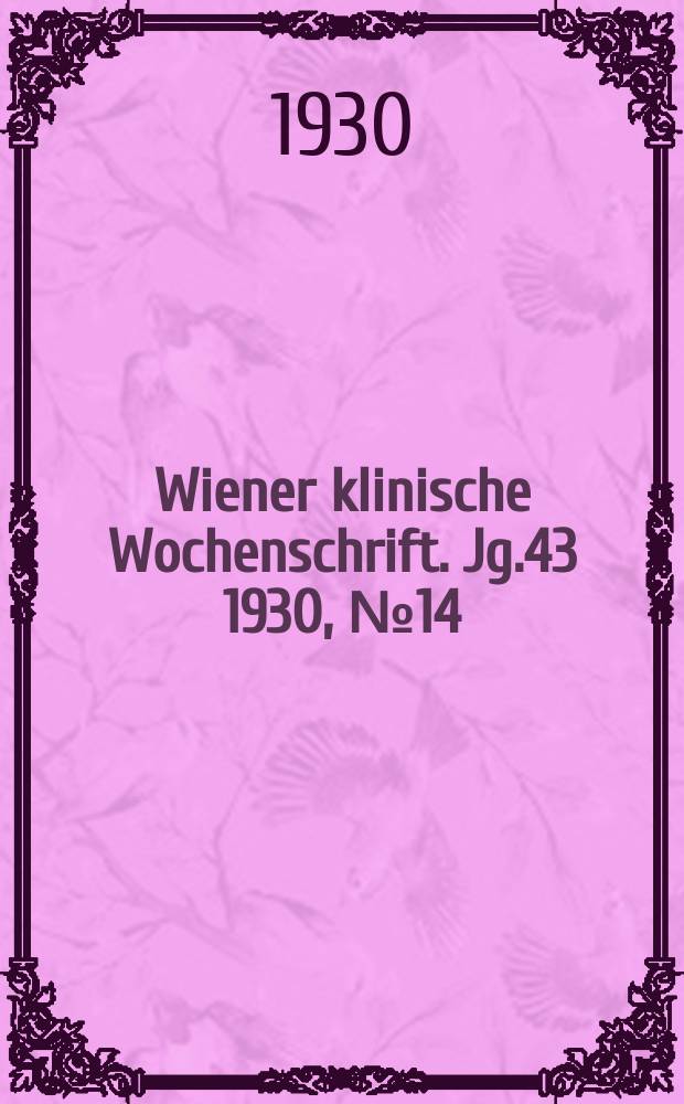 Wiener klinische Wochenschrift. Jg.43 1930, №14