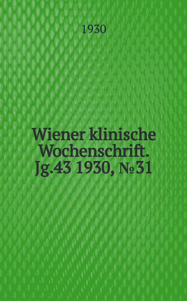 Wiener klinische Wochenschrift. Jg.43 1930, №31