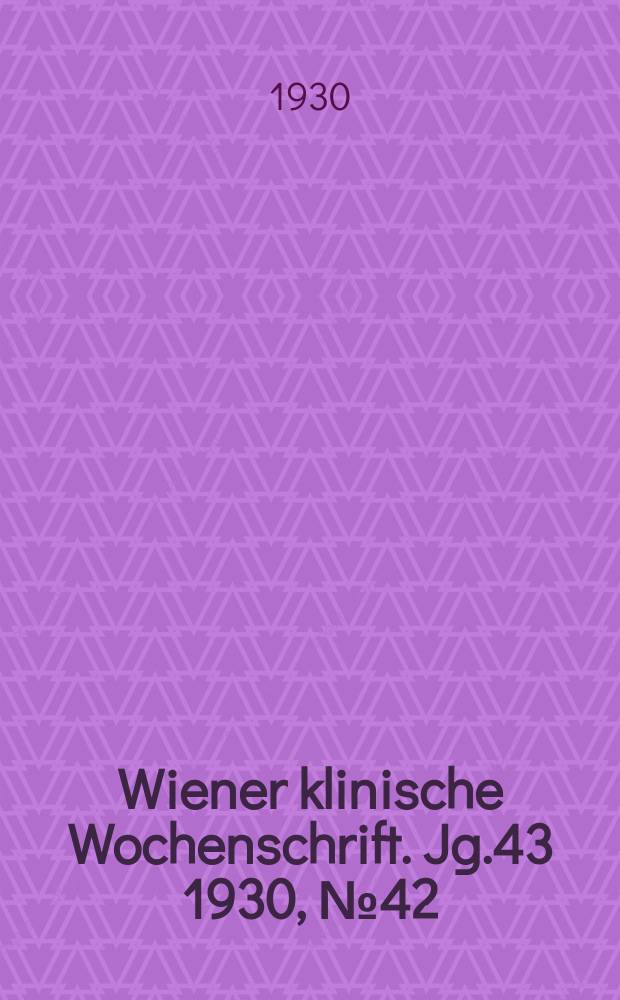 Wiener klinische Wochenschrift. Jg.43 1930, №42