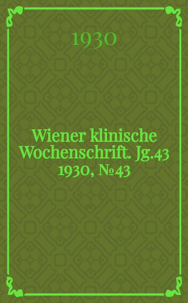 Wiener klinische Wochenschrift. Jg.43 1930, №43