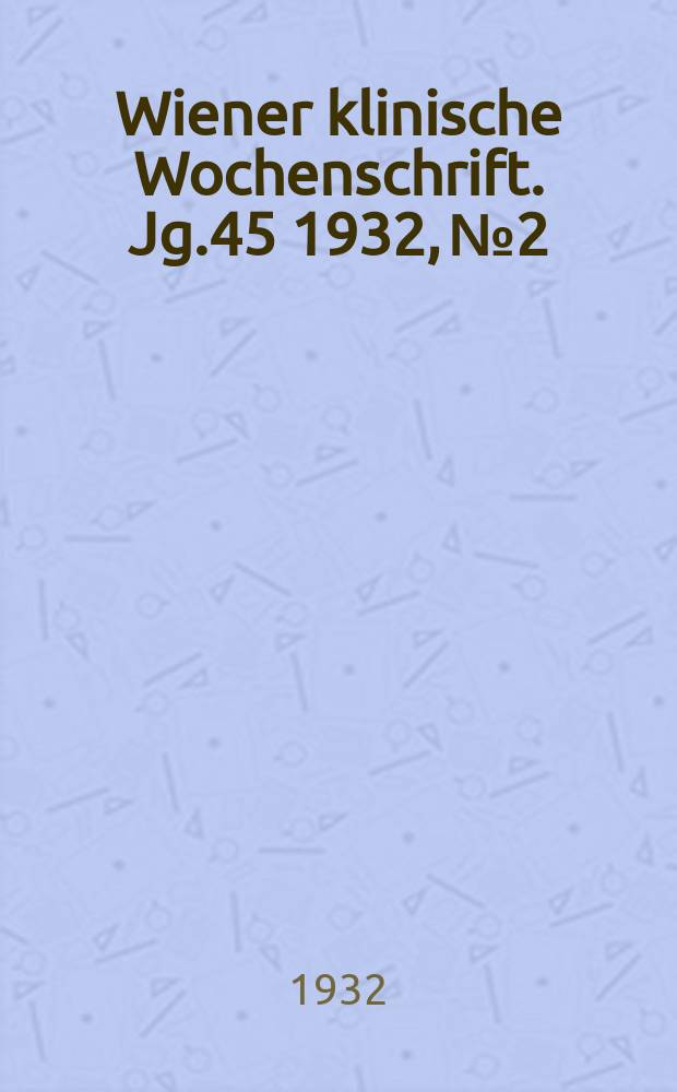 Wiener klinische Wochenschrift. Jg.45 1932, №2