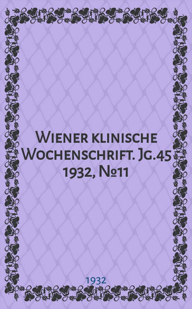 Wiener klinische Wochenschrift. Jg.45 1932, №11