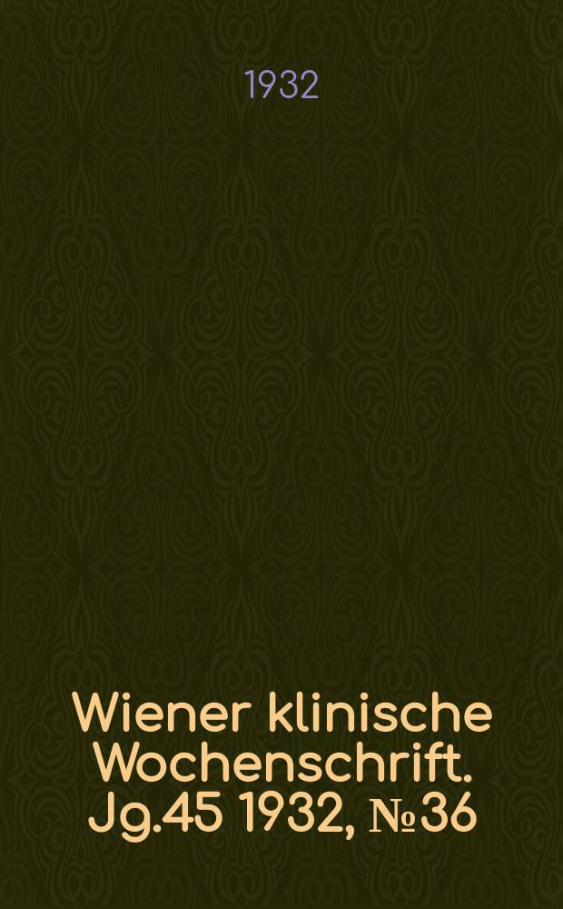 Wiener klinische Wochenschrift. Jg.45 1932, №36