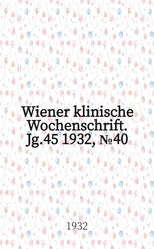 Wiener klinische Wochenschrift. Jg.45 1932, №40