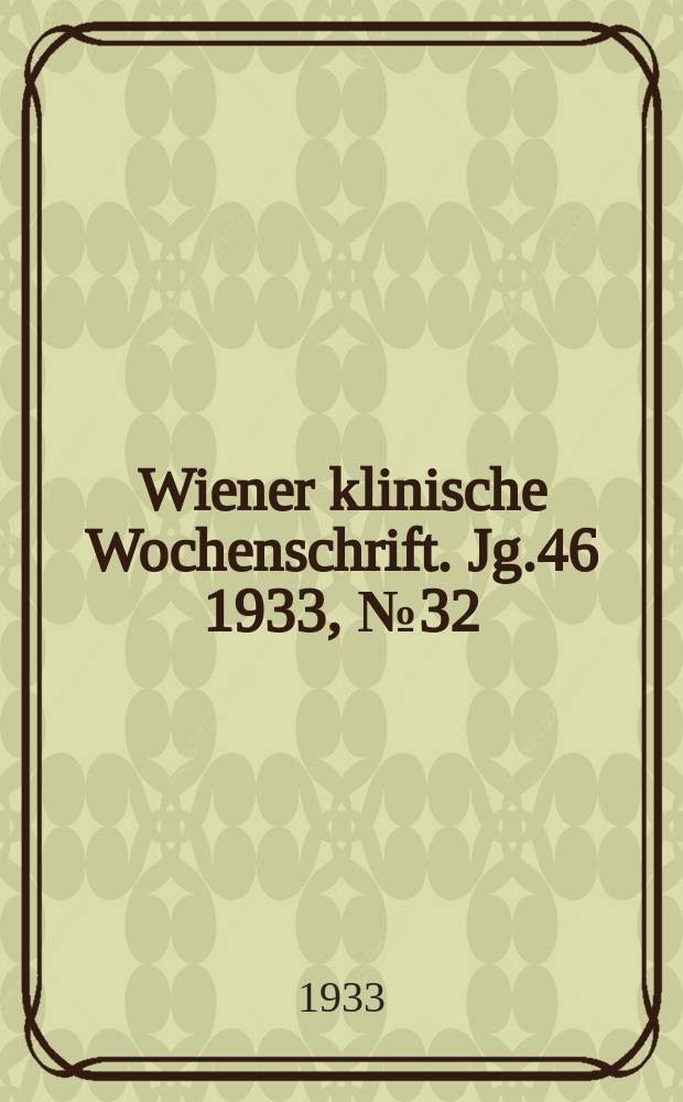 Wiener klinische Wochenschrift. Jg.46 1933, №32