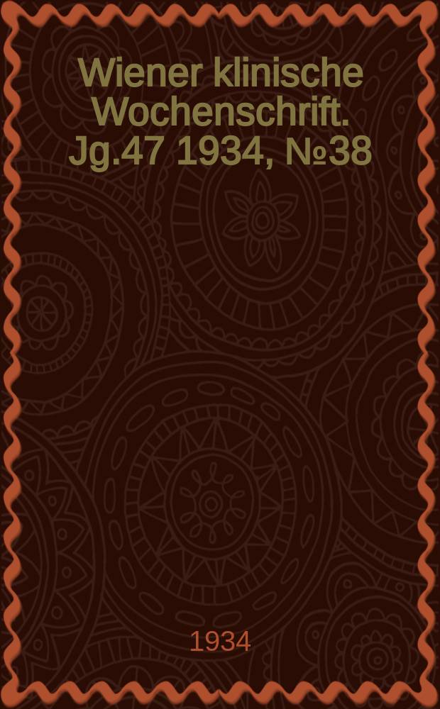 Wiener klinische Wochenschrift. Jg.47 1934, №38