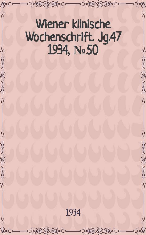 Wiener klinische Wochenschrift. Jg.47 1934, №50