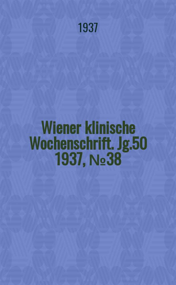 Wiener klinische Wochenschrift. Jg.50 1937, №38