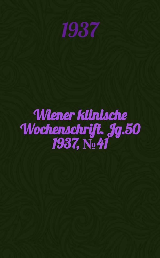 Wiener klinische Wochenschrift. Jg.50 1937, №41