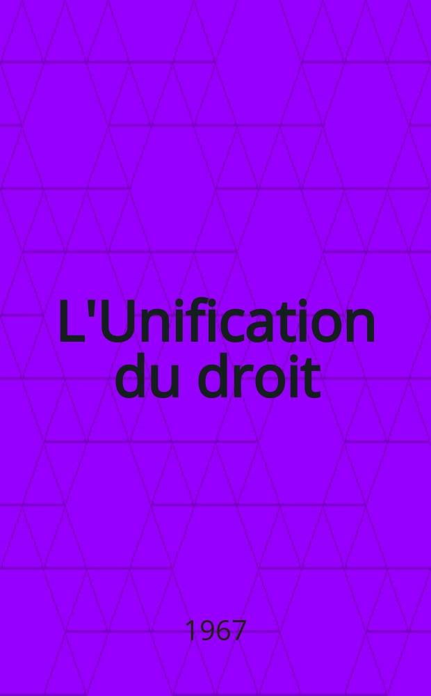 L'Unification du droit : Aperçu général des travaux pour l'unification du droit privé (Projets et conventions)