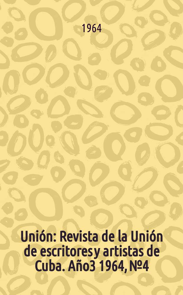 Unión : Revista de la Unión de escritores y artistas de Cuba. Año3 1964, №4