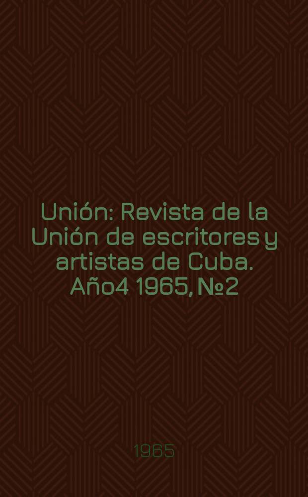 Unión : Revista de la Unión de escritores y artistas de Cuba. Año4 1965, №2