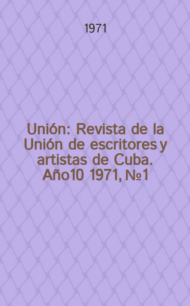 Unión : Revista de la Unión de escritores y artistas de Cuba. Año10 1971, №1/2