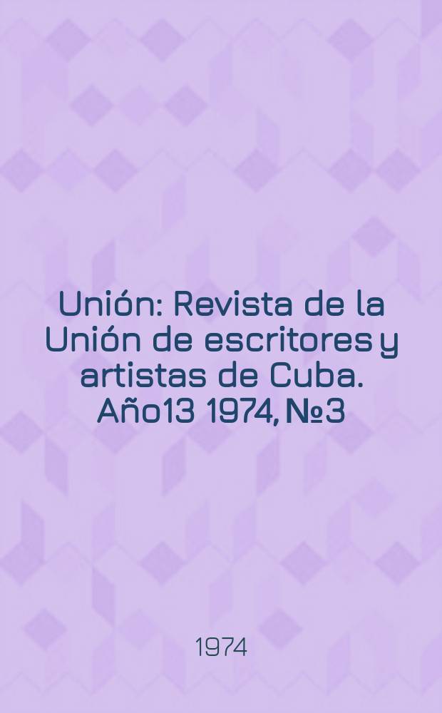 Unión : Revista de la Unión de escritores y artistas de Cuba. Año13 1974, №3