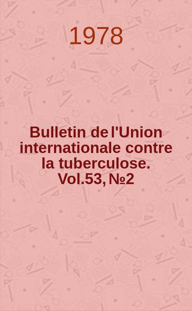Bulletin de l'Union internationale contre la tuberculose. Vol.53, №2