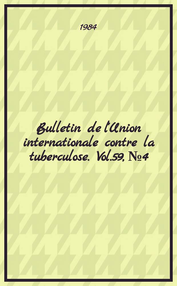 Bulletin de l'Union internationale contre la tuberculose. Vol.59, №4