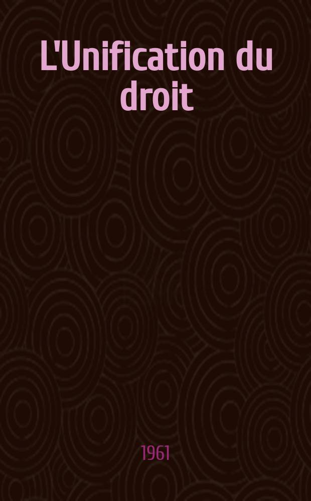 L'Unification du droit : Aperçu général des travaux pour l'unification du droit privé (Projets et conventions)