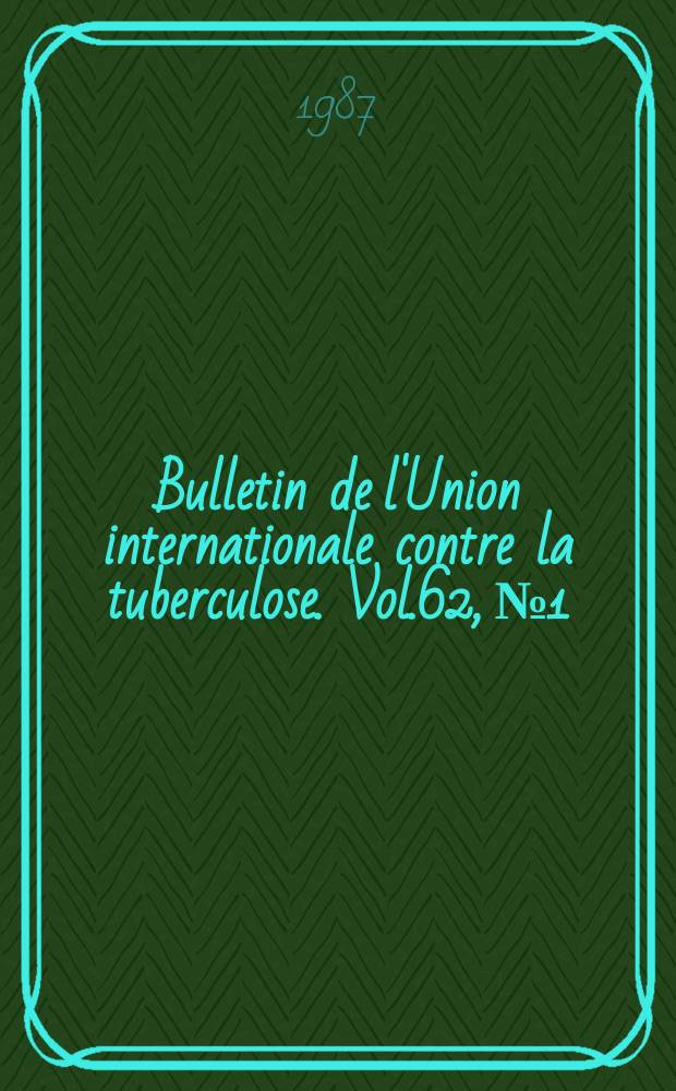 Bulletin de l'Union internationale contre la tuberculose. Vol.62, №1/2